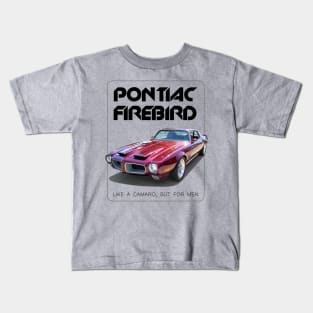 Pontiac Firebird. Like a Camaro except for men. Kids T-Shirt